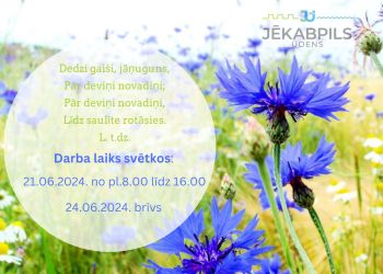 Darba laiks svētkos-21.06. un 24.06.